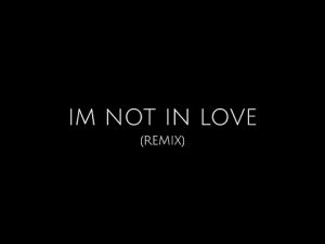 I’m Not In Love Pop, Rap, and R&B Fusion